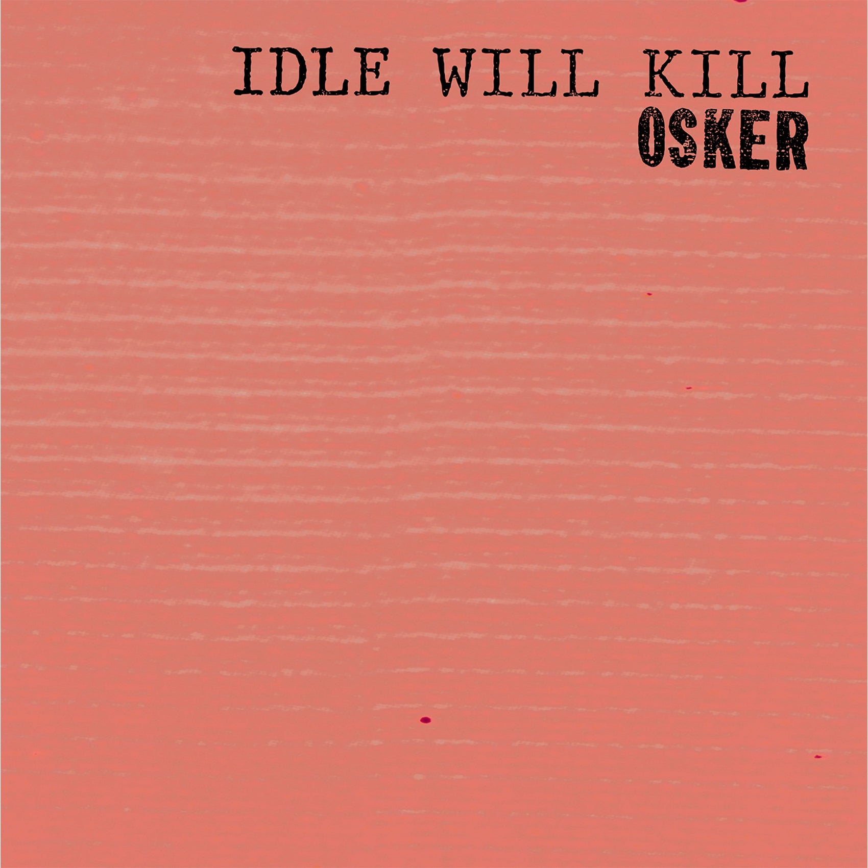 Osker Idle Will Kill pink w black hot splatter /500 vinyl