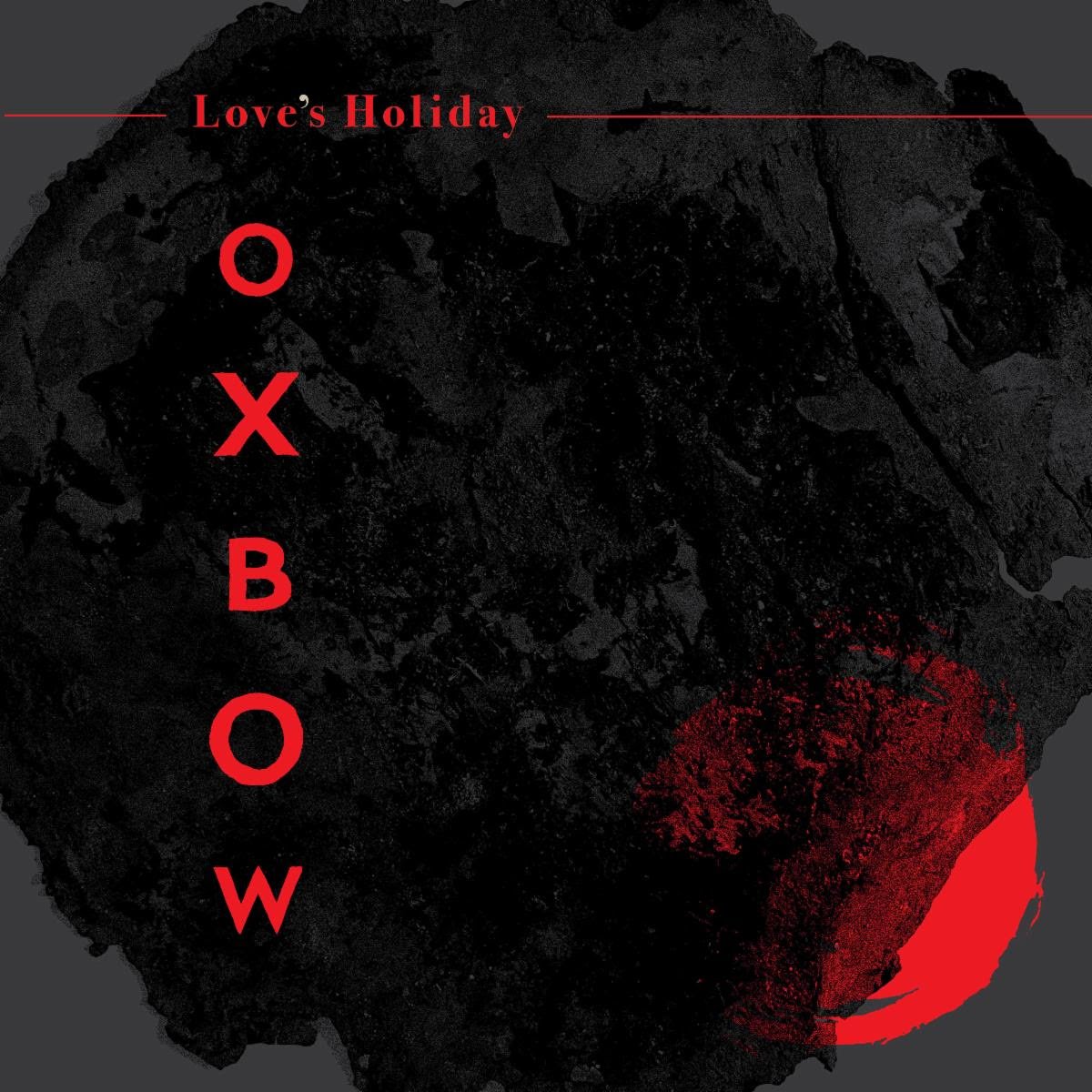 Oxbow - Love's Holoday