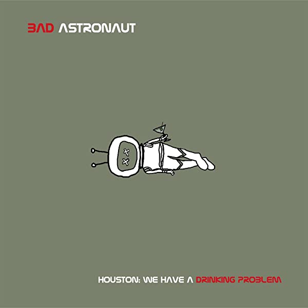 Bad Astronaut - Houston We Have a Drinking Problem