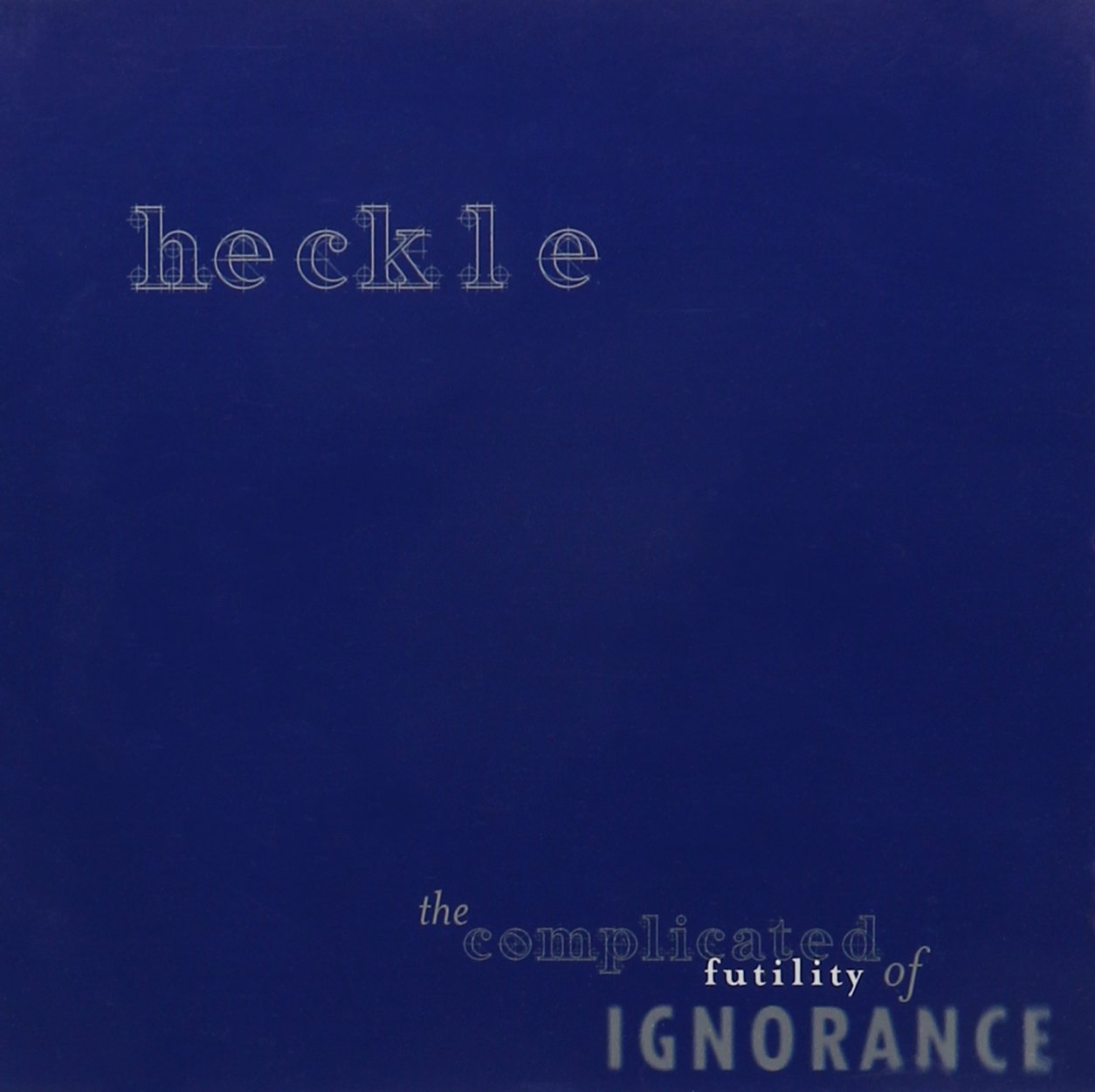 Heckle - Complicated Futility of Ignorance