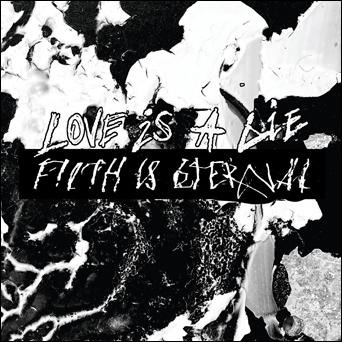 Filth Is Eternal - Love Is A Lie