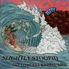 Slightly Stoopid - The Longest Barrel Ride