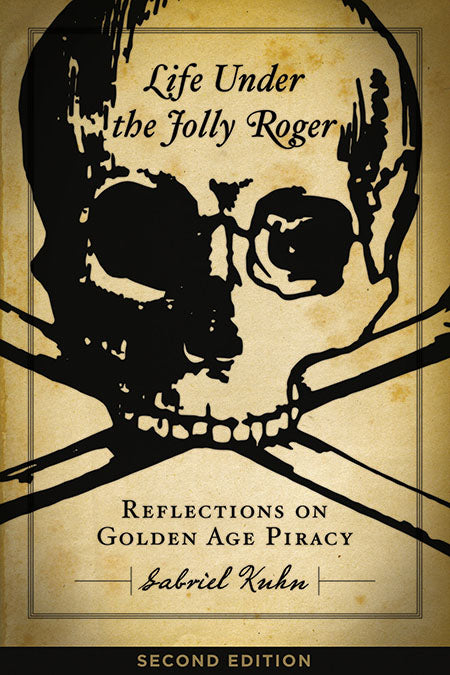 Life Under the Jolly Roger: Reflections on Golden Age Piracy, Second Edition