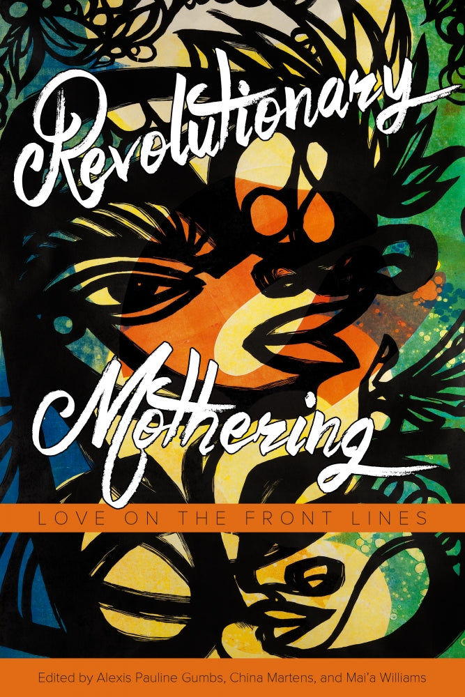 Revolutionary Mothering: Love on the Front Lines